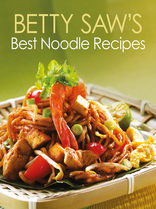 Title details for Betty Saw's Best Noodle Recipes by Betty Saw - Available